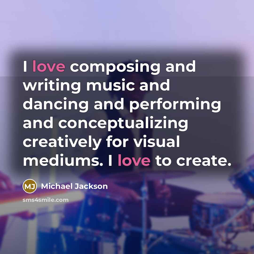 “I love composing and writing music and dancing and performing…” quote by Michael Jackson