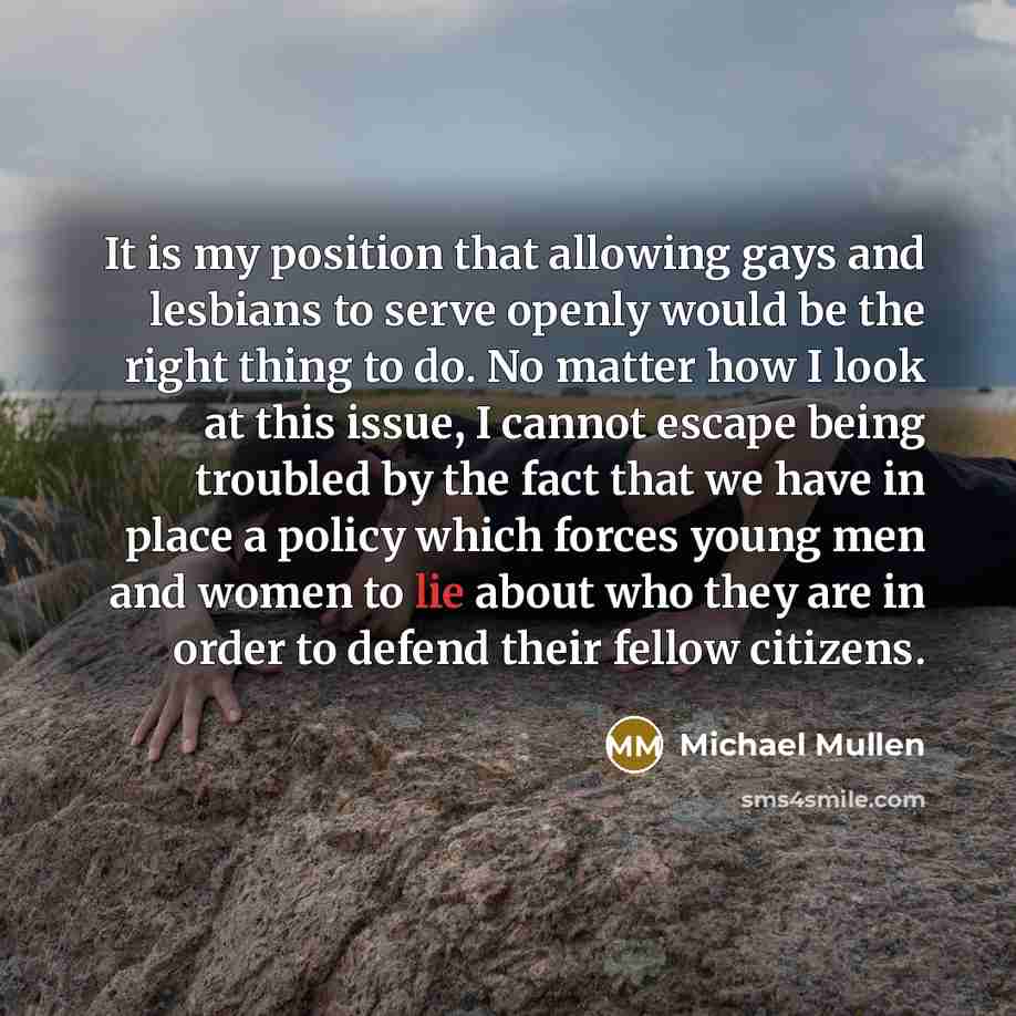 “It is my position that allowing gays and lesbians to…” quote by Michael Mullen