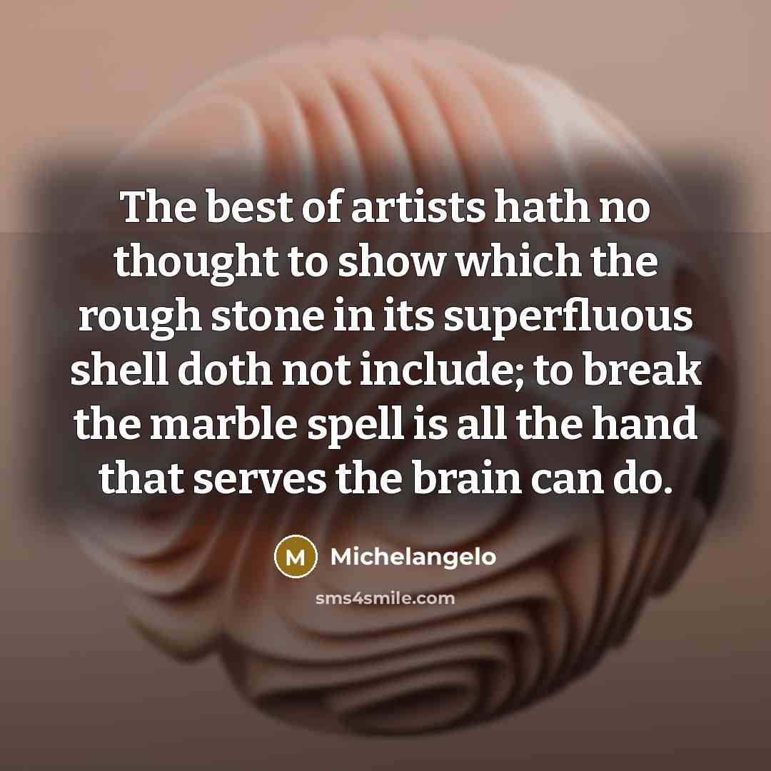“The best of artists hath no thought to show which…” quote by Michelangelo