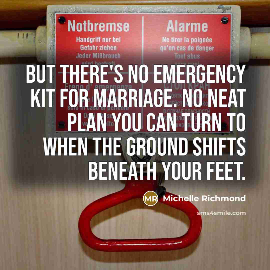 “But there's no emergency kit for marriage. No neat plan…” quote by Michelle Richmond