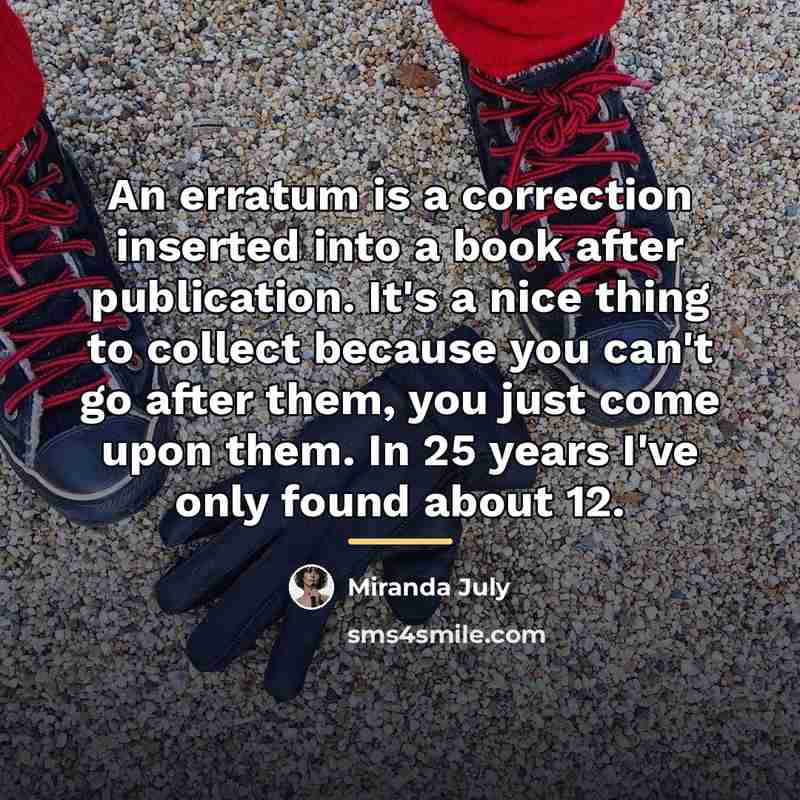 “An erratum is a correction inserted into a book after…” quote by Miranda July