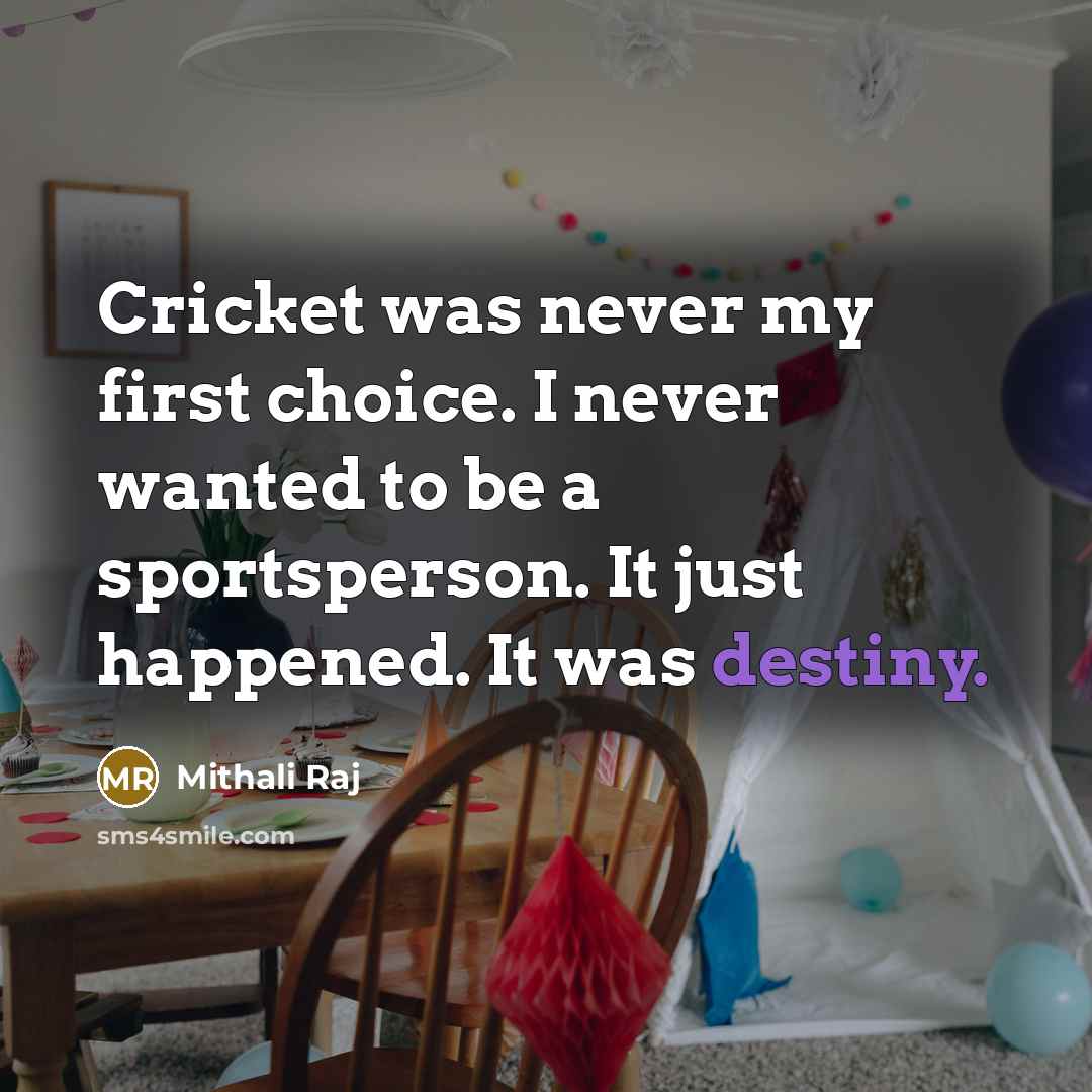 “Cricket was never my first choice. I never wanted to…” quote by Mithali Raj