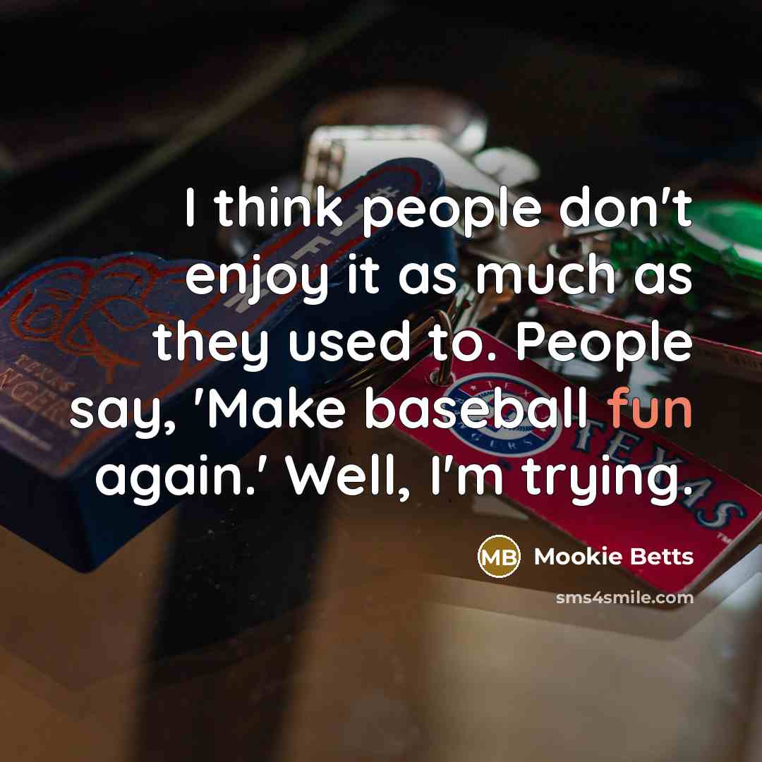 “I think people don't enjoy it as much as they…” quote by Mookie Betts