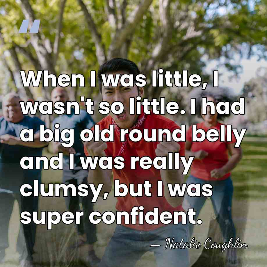 When I was little, I wasn't so little. I had a big&hellip; - Natalie Coughlin