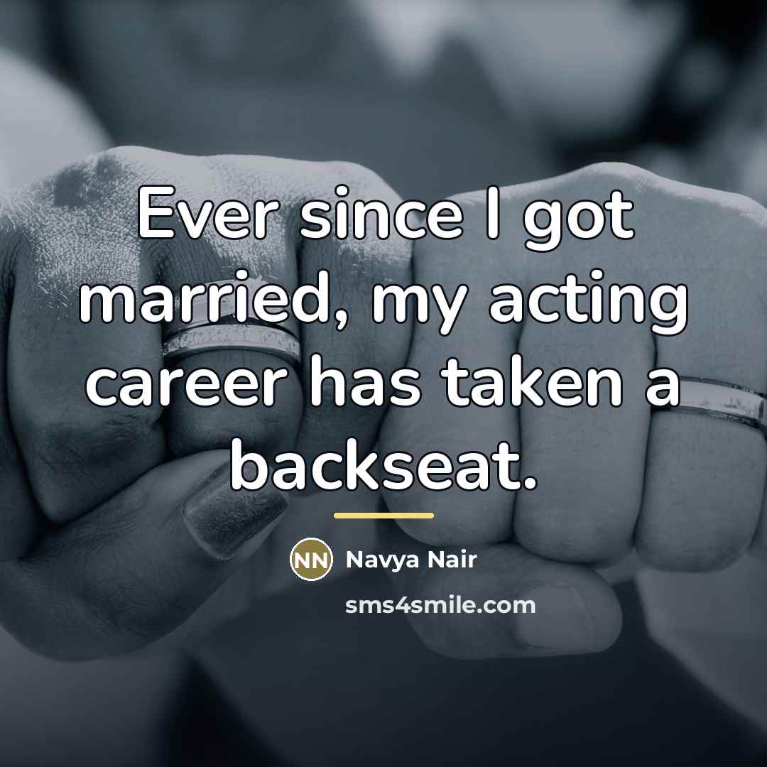 “Ever since I got married, my acting career has taken…” quote by Navya Nair