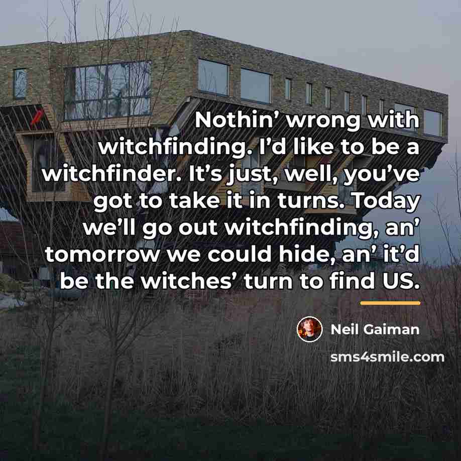 “Nothin’ wrong with witchfinding. I’d like to be a witchfinder.…” quote by Neil Gaiman
