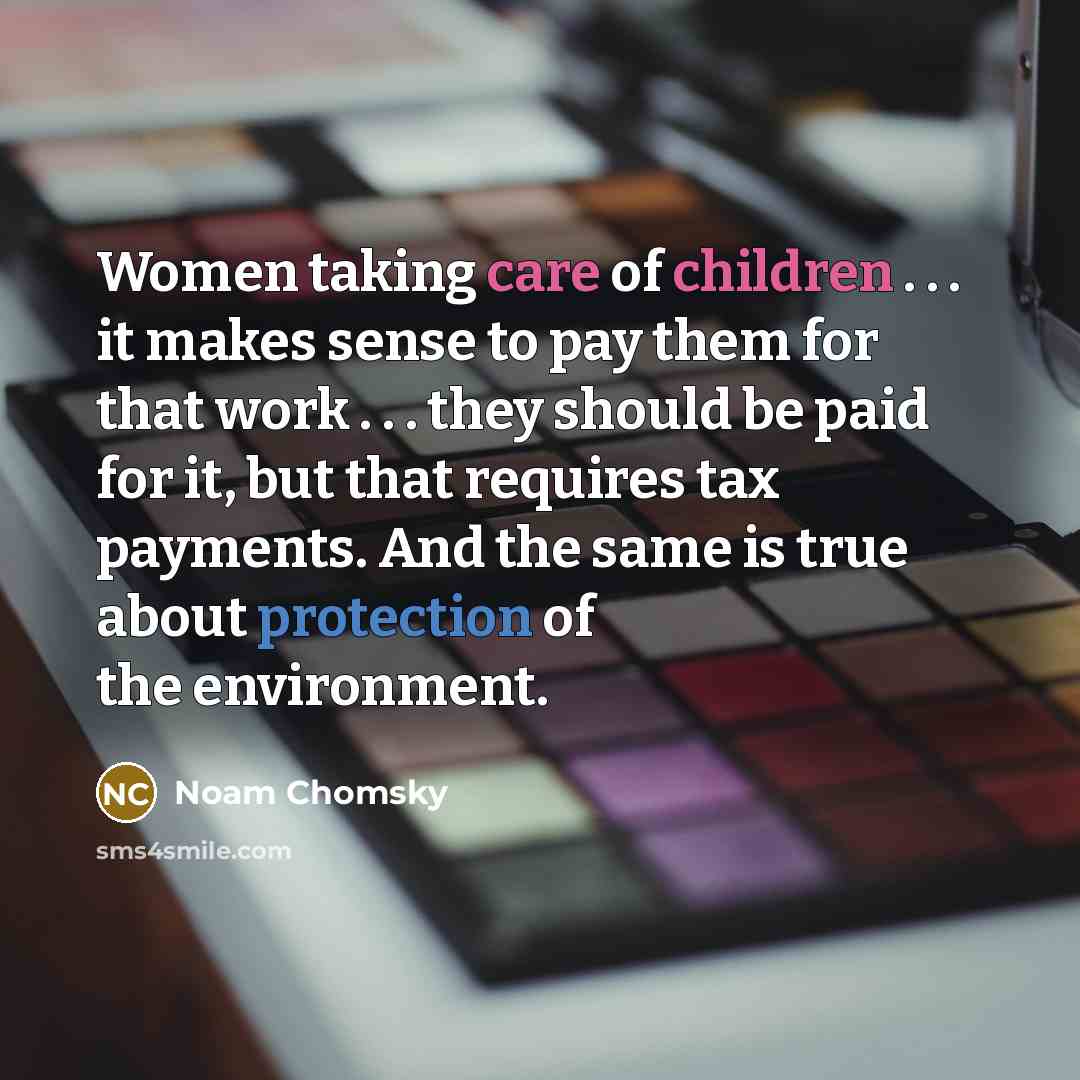 “Women taking care of children . . . it makes…” quote by Noam Chomsky