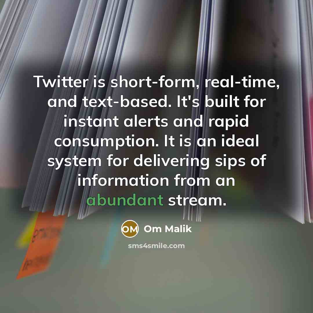 “Twitter is short-form, real-time, and text-based. It's built for instant…” quote by Om Malik