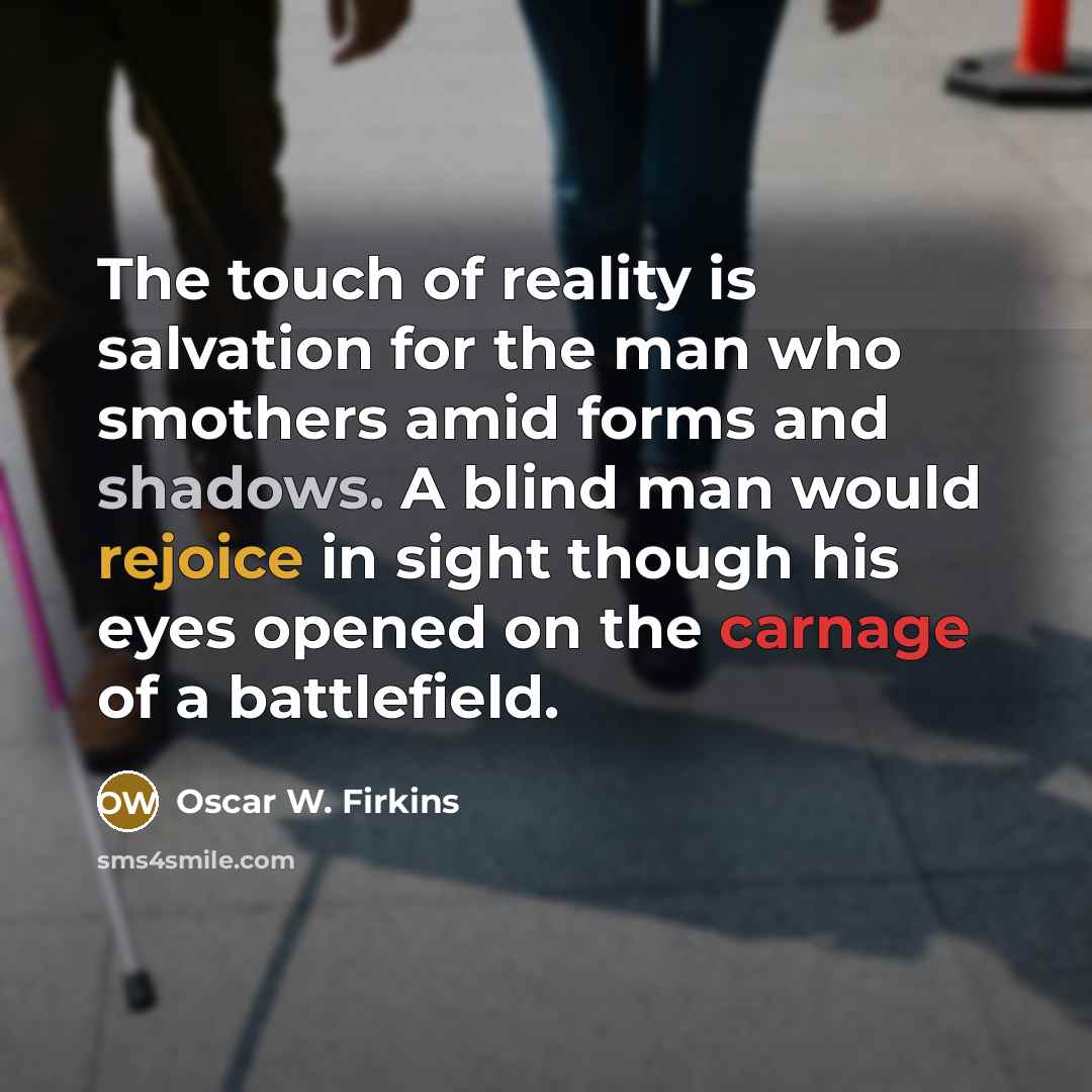 “The touch of reality is salvation for the man who…” quote by Oscar W. Firkins