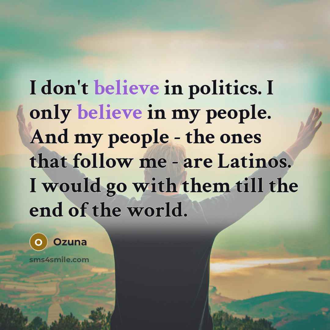 “I don't believe in politics. I only believe in my…” quote by Ozuna