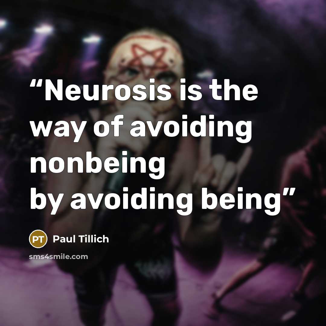 “Neurosis is the way of avoiding nonbeing by avoiding being” quote by Paul Tillich
