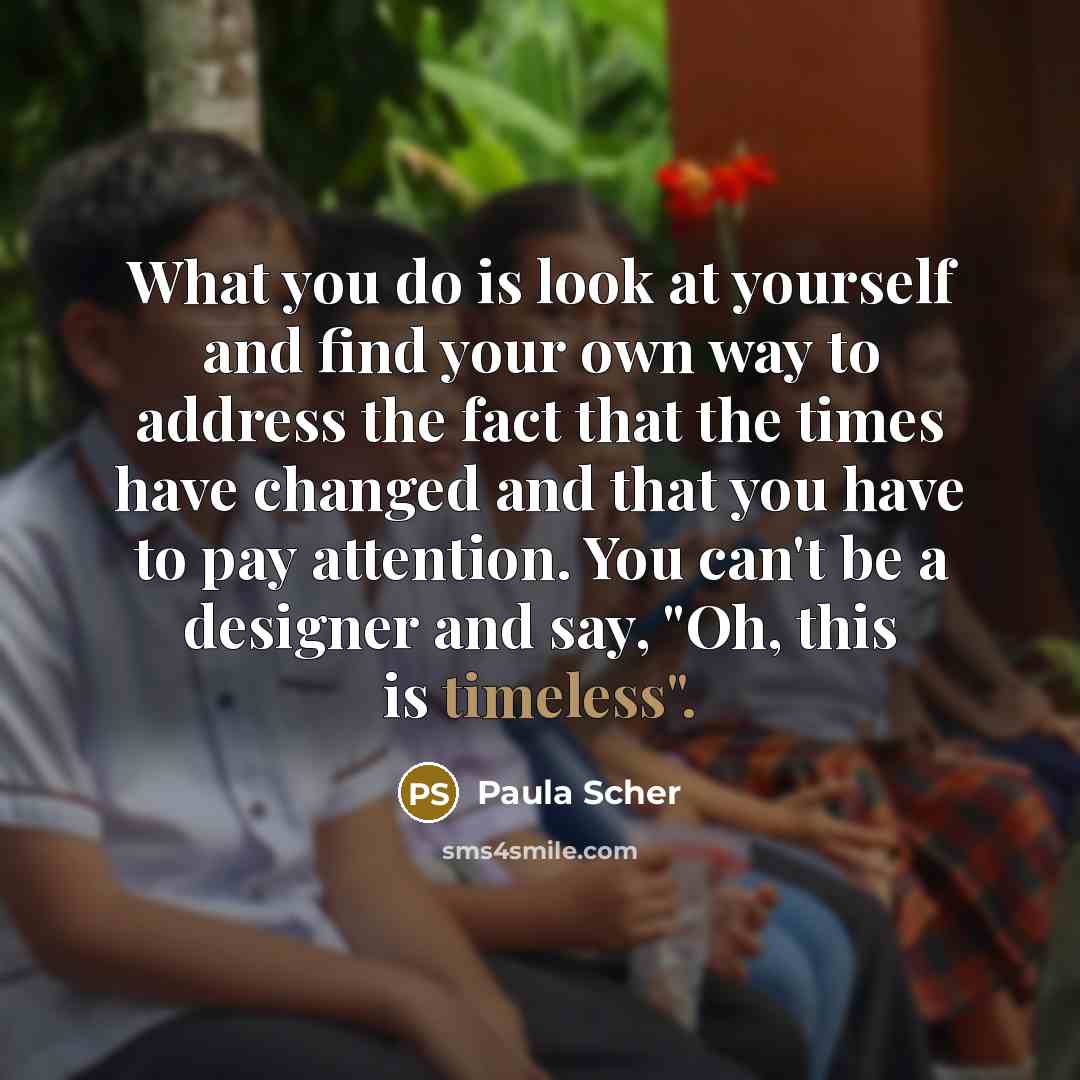 “What you do is look at yourself and find your…” quote by Paula Scher