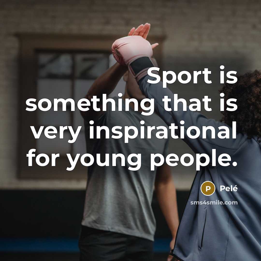 “Sport is something that is very inspirational for young people.…” quote by Pele
