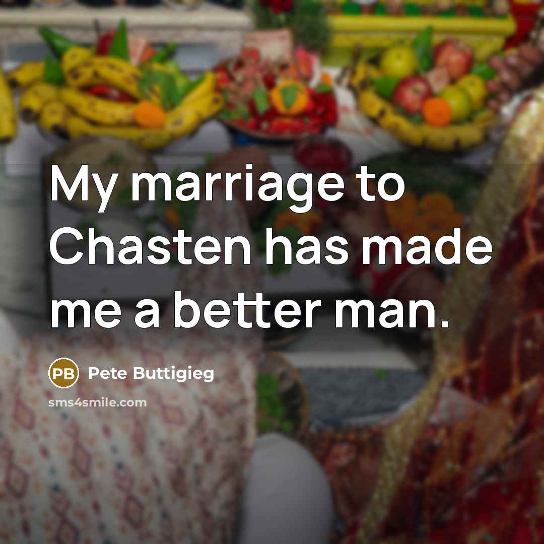 “My marriage to Chasten has made me a better man.…” quote by Pete Buttigieg