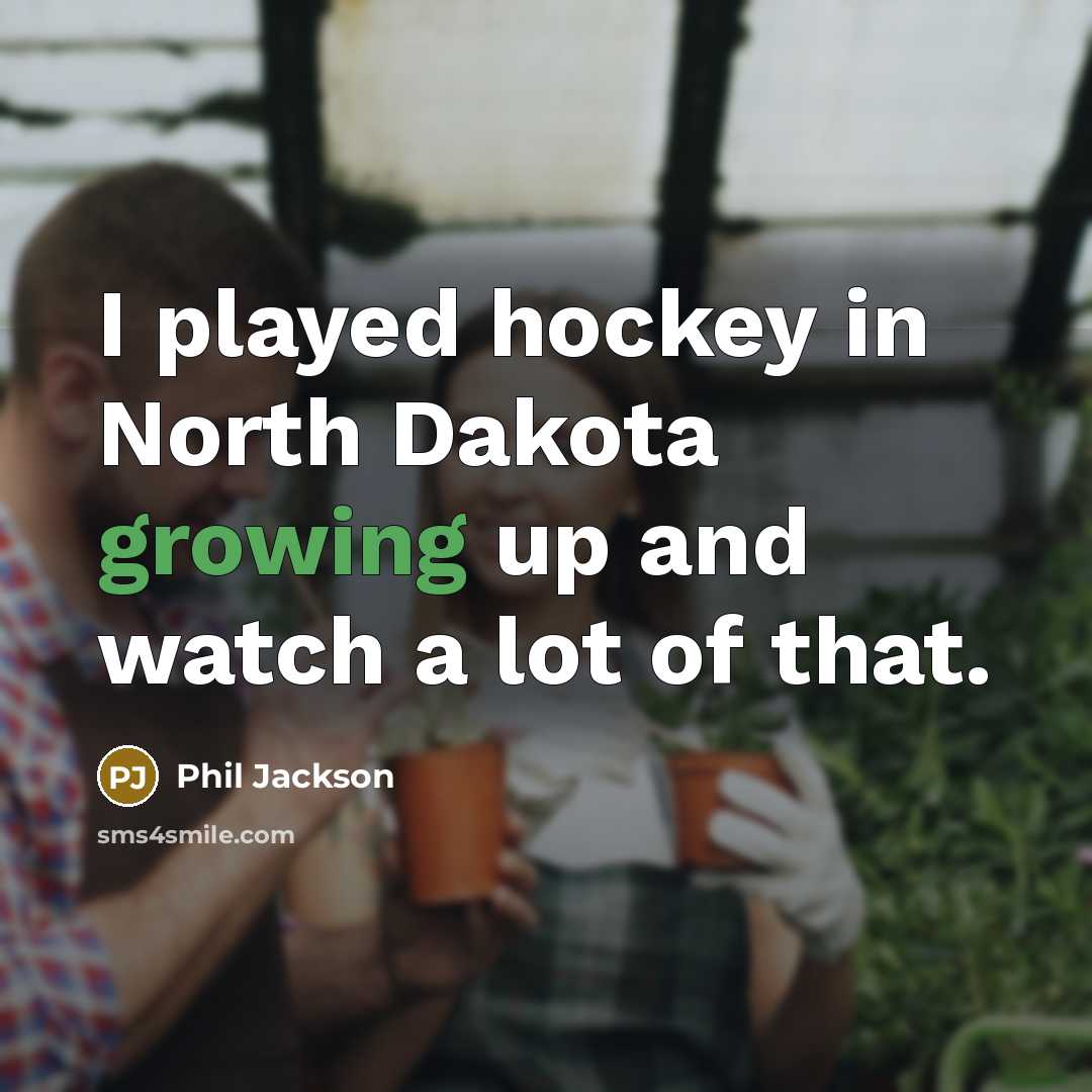 “I played hockey in North Dakota growing up and watch…” quote by Phil Jackson