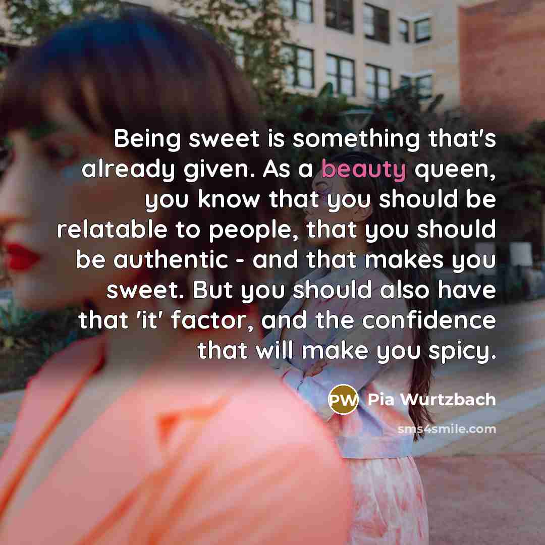“Being sweet is something that's already given. As a beauty…” quote by Pia Wurtzbach