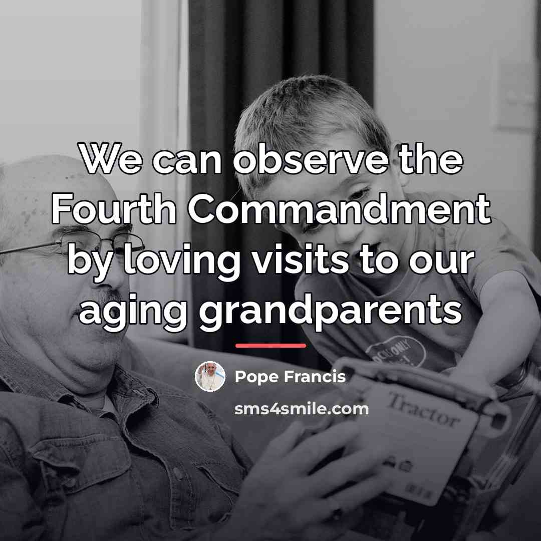 “We can observe the Fourth Commandment by loving visits to…” quote by Pope Francis