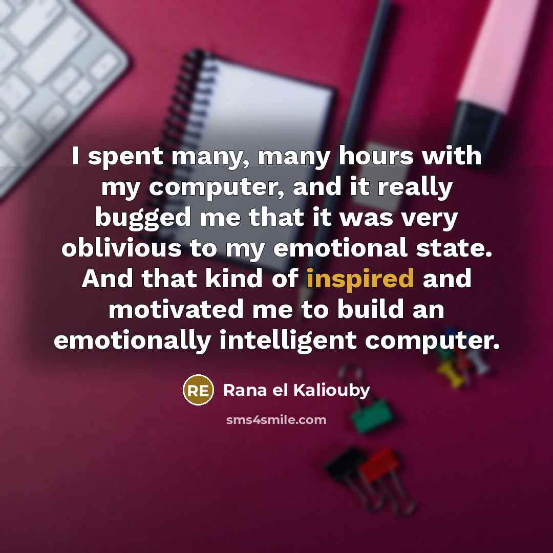 “I spent many, many hours with my computer, and it…” quote by Rana el Kaliouby