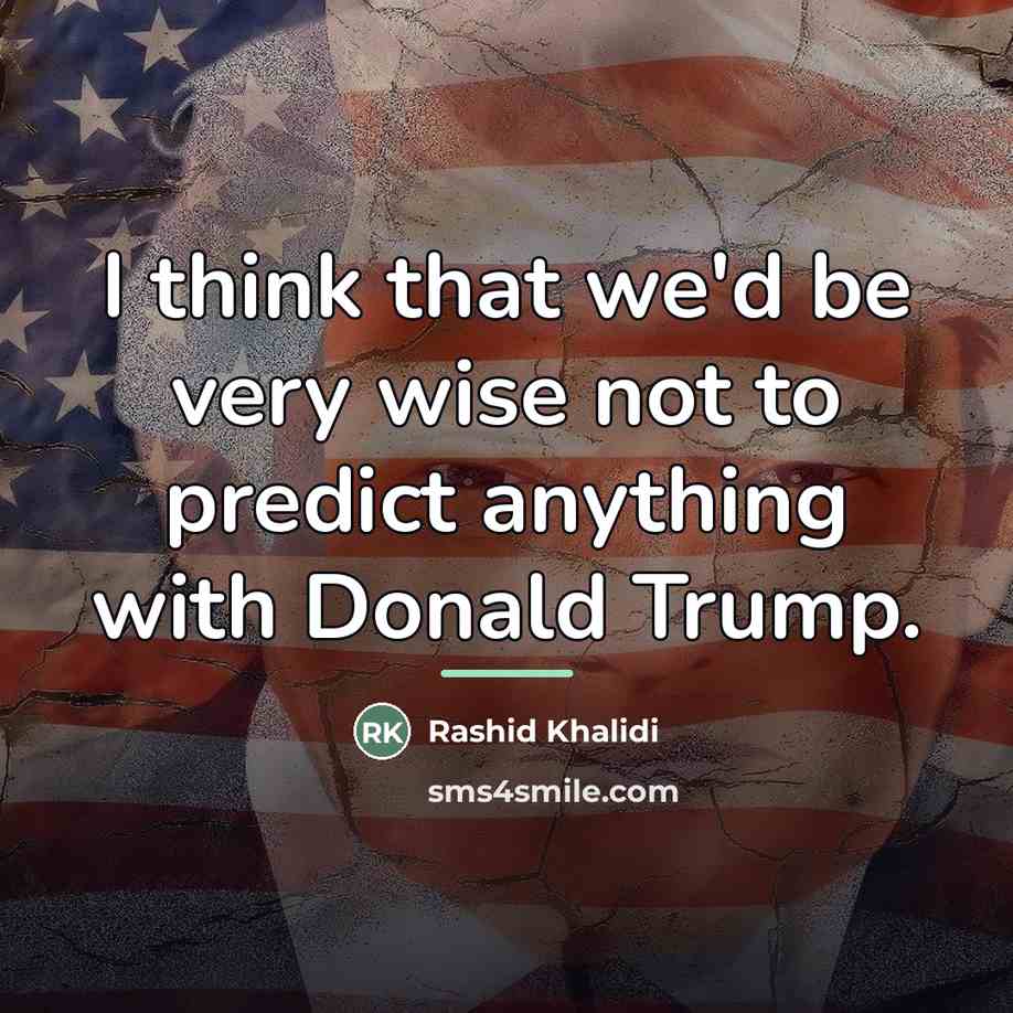“I think that we'd be very wise not to predict…” quote by Rashid Khalidi