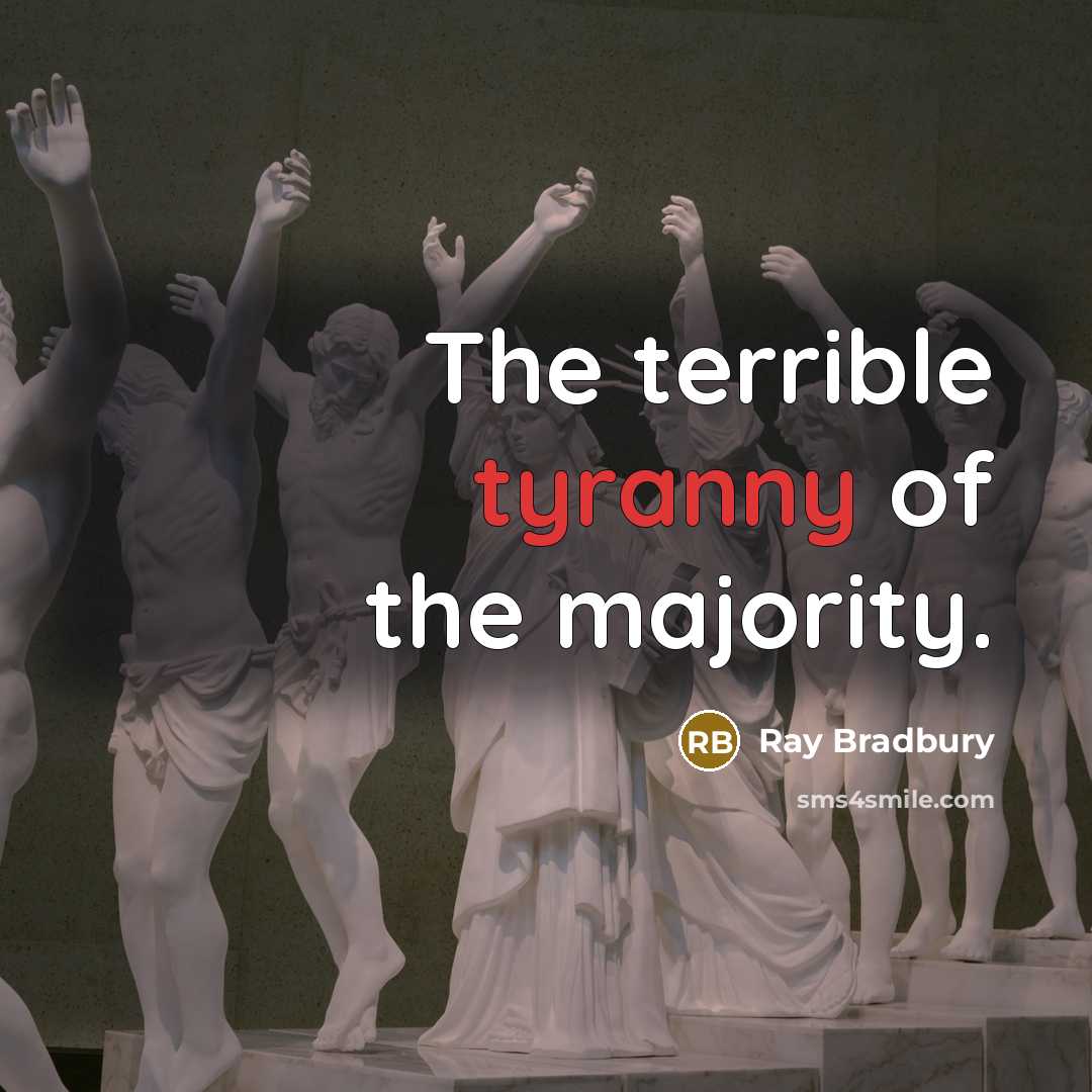 “The terrible tyranny of the majority.…” quote by Ray Bradbury