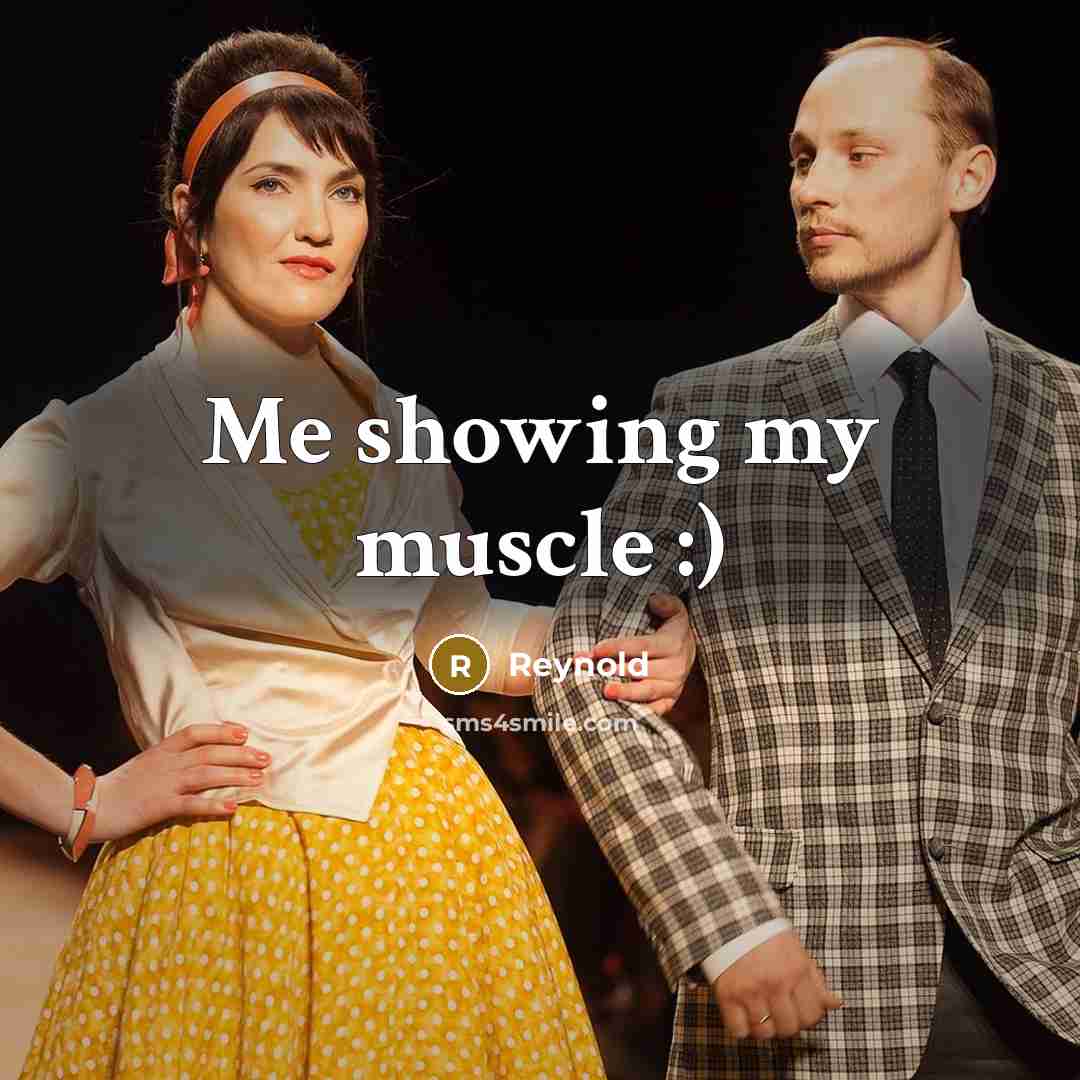 “Me showing my muscle :)” quote by Reynold