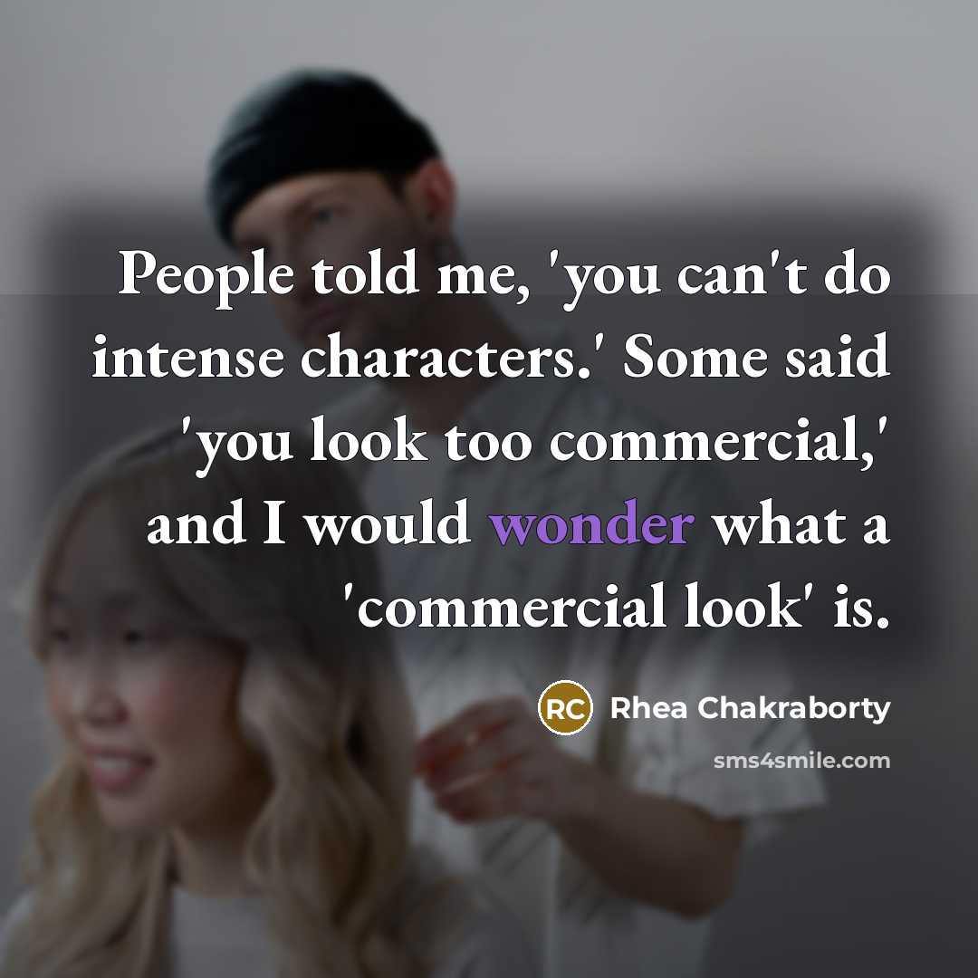 “People told me, 'you can't do intense characters.' Some said…” quote by Rhea Chakraborty