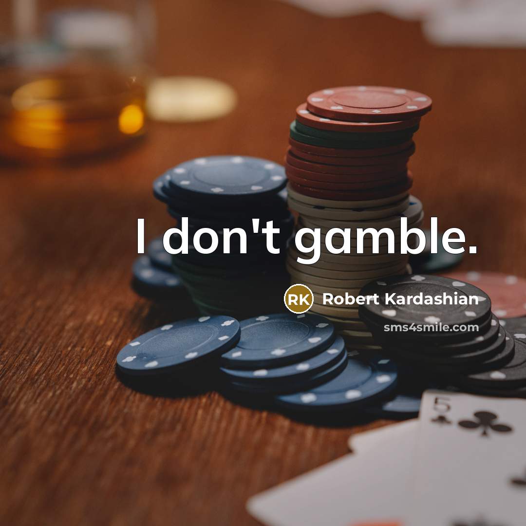 “I don't gamble.…” quote by Robert Kardashian