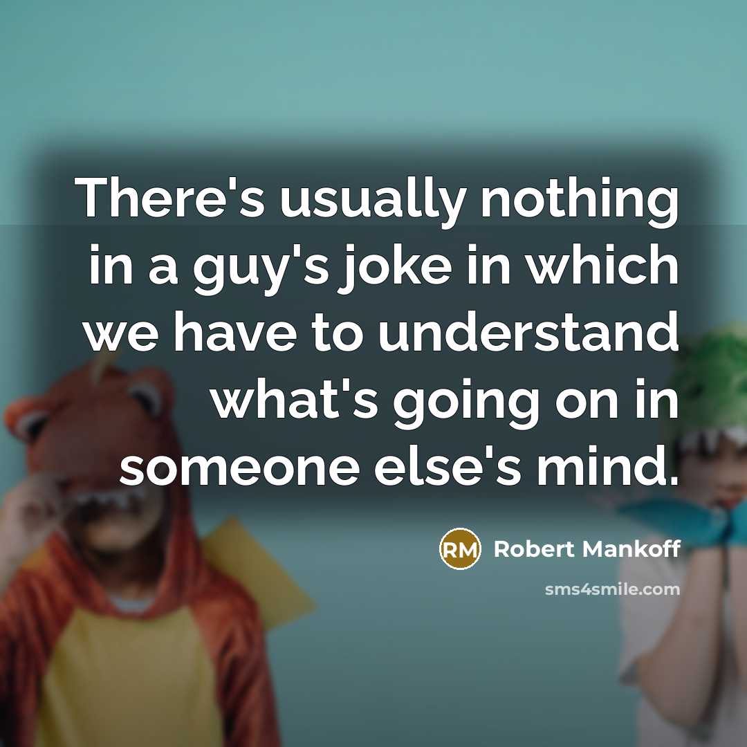 “There's usually nothing in a guy's joke in which we…” quote by Robert Mankoff