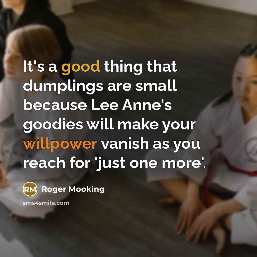 “It's a good thing that dumplings are small because Lee Anne's goodies will make your willpower vanish as you reach for 'just one more'.” quote by Roger Mooking