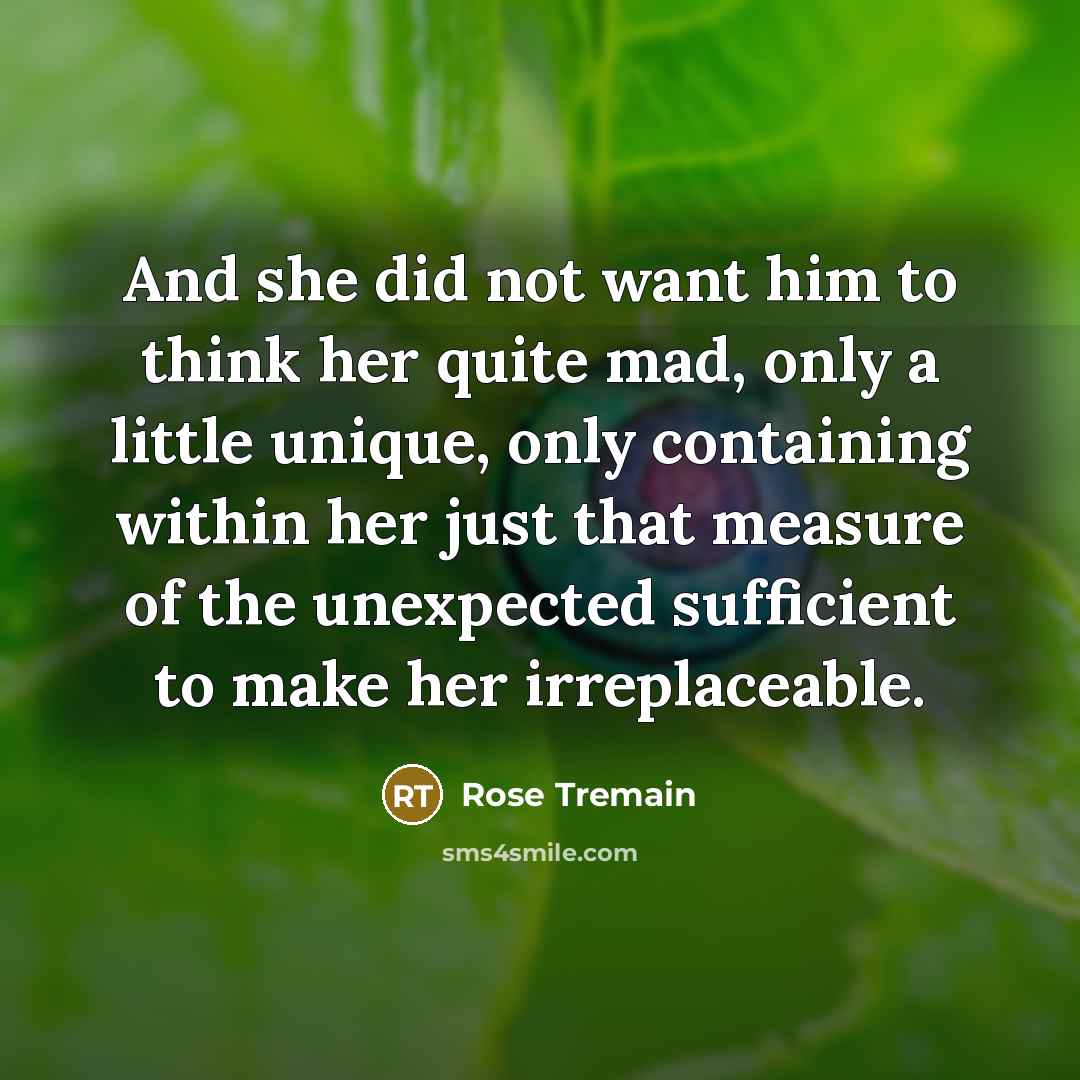 “And she did not want him to think her quite…” quote by Rose Tremain