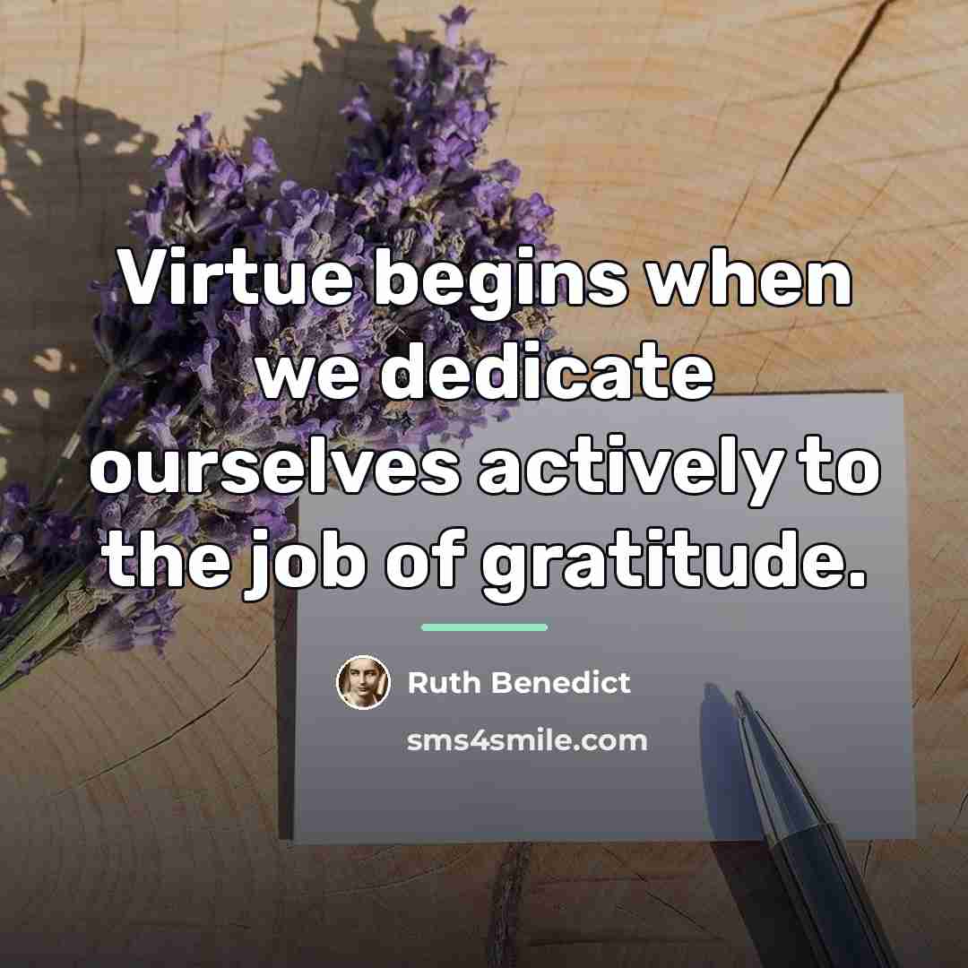 “Virtue begins when we dedicate ourselves actively to the job…” quote by Ruth Benedict