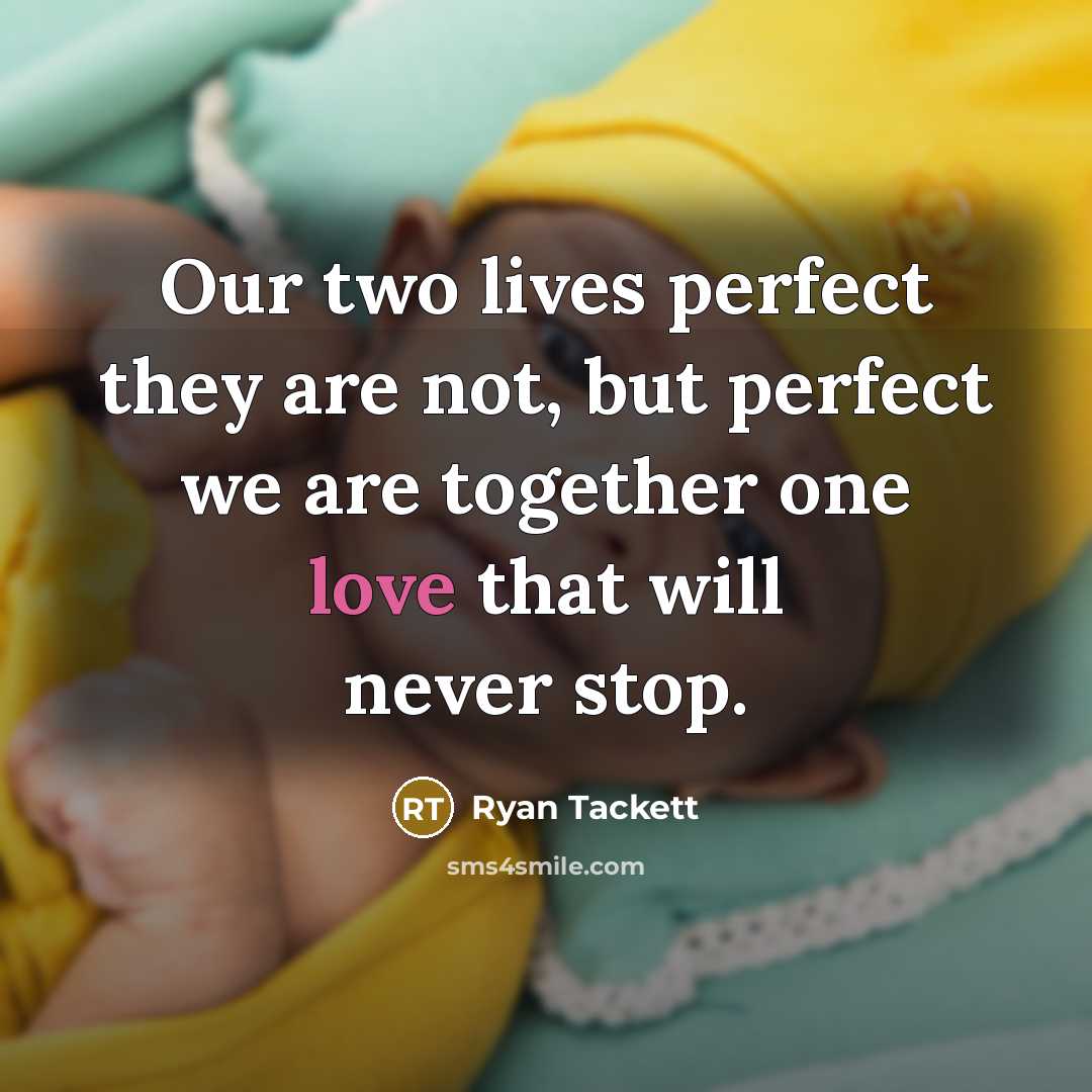 “Our two lives perfect they are not, but perfect we…” quote by Ryan Tackett