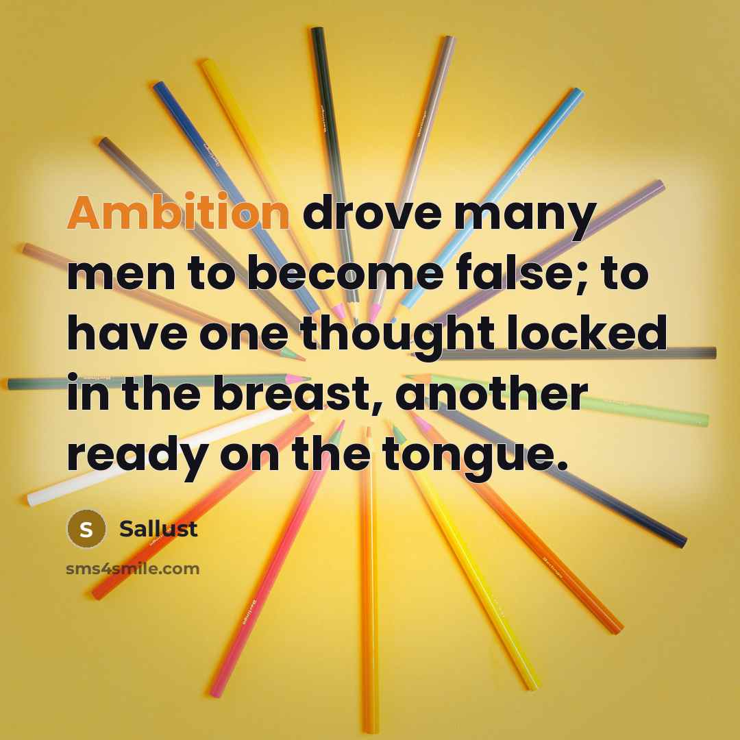 “Ambition drove many men to become false; to have one…” quote by Sallust
