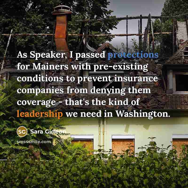 “As Speaker, I passed protections for Mainers with pre-existing conditions to prevent insurance companies from denying them coverage - that's the kind of leadership we need in Washington.” quote by Sara Gideon