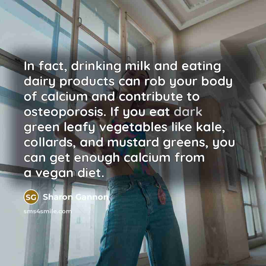 “In fact, drinking milk and eating dairy products can rob…” quote by Sharon Gannon