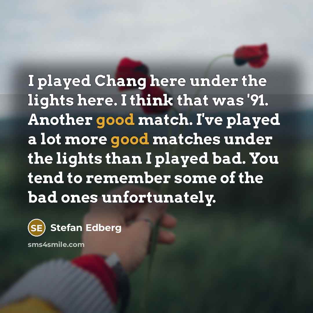 “I played Chang here under the lights here. I think…” quote by Stefan Edberg