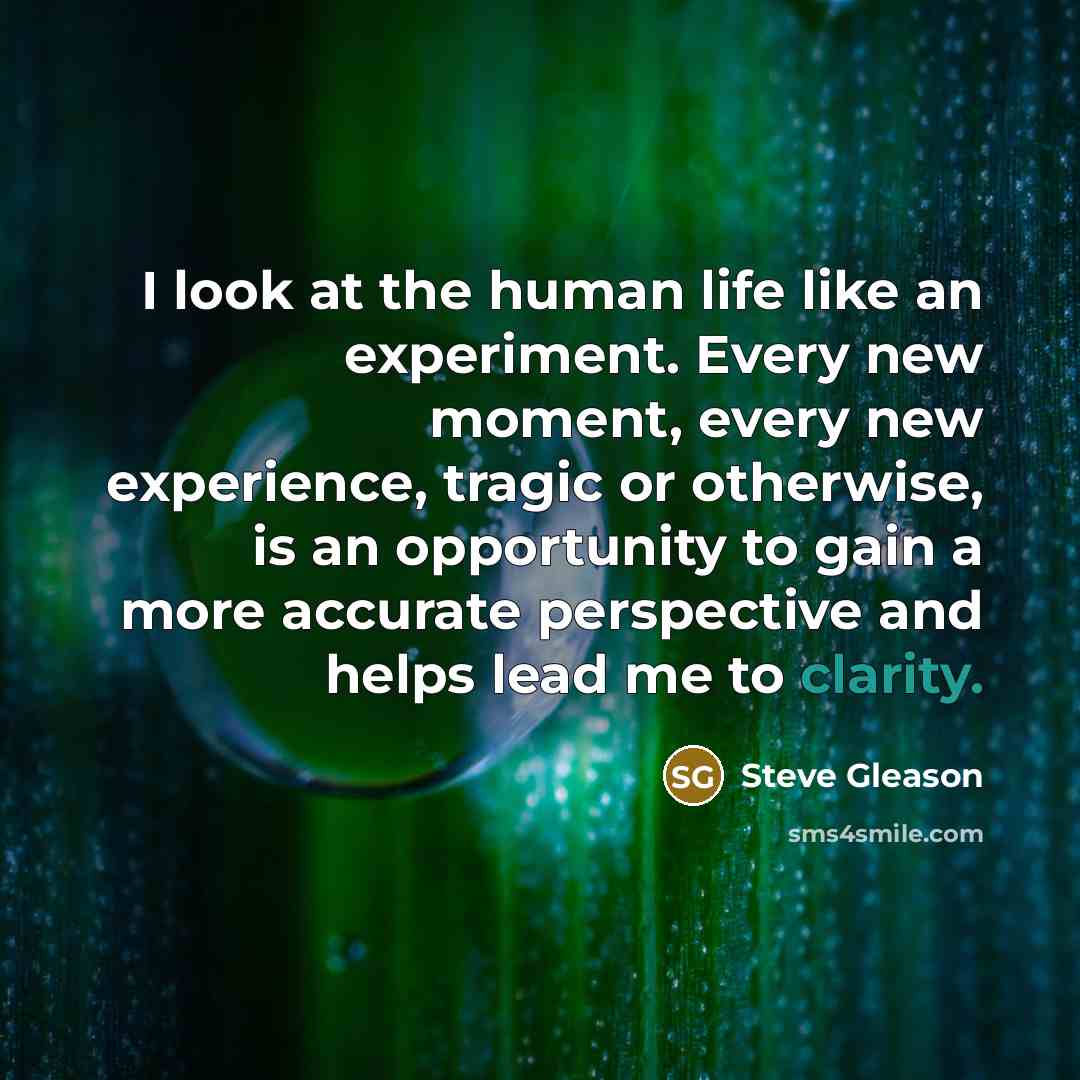 “I look at the human life like an experiment. Every…” quote by Steve Gleason