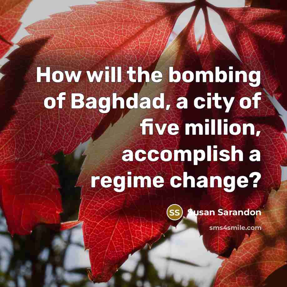 “How will the bombing of Baghdad, a city of five…” quote by Susan Sarandon