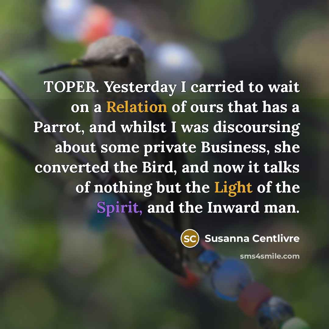 “TOPER. Yesterday I carried to wait on a Relation of…” quote by Susanna Centlivre