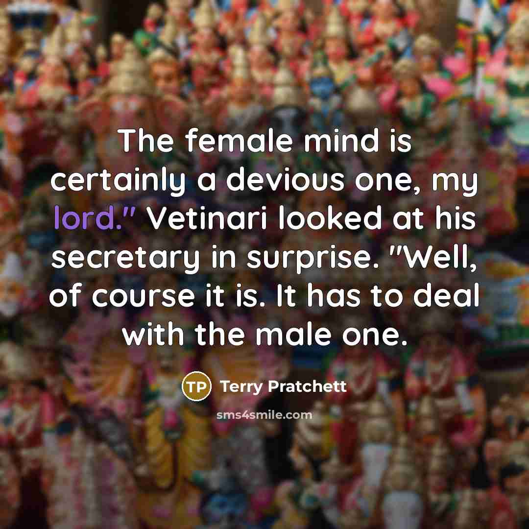 “The female mind is certainly a devious one, my lord."…” quote by Terry Pratchett