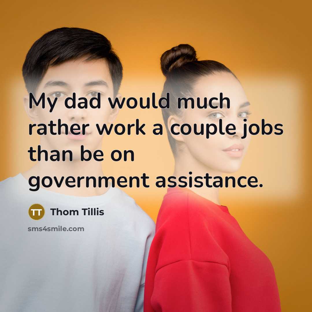 “My dad would much rather work a couple jobs than…” quote by Thom Tillis