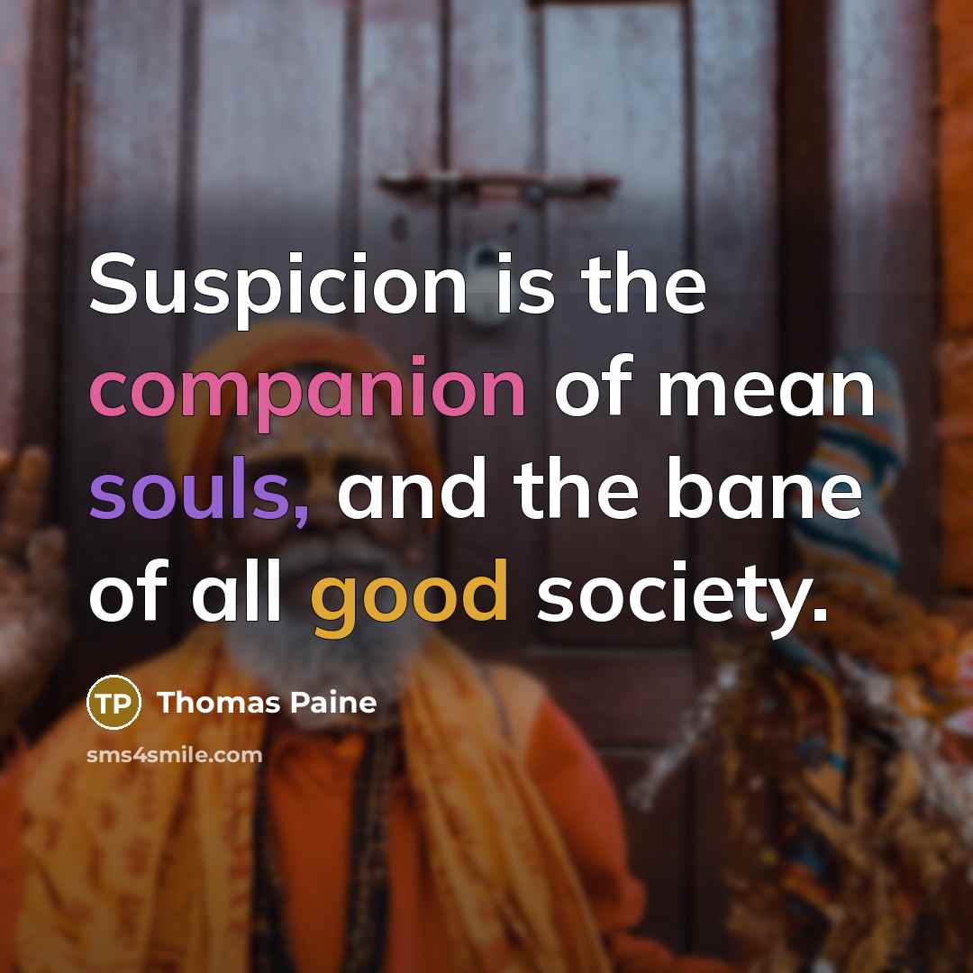 “Suspicion is the companion of mean souls, and the bane…” quote by Thomas Paine