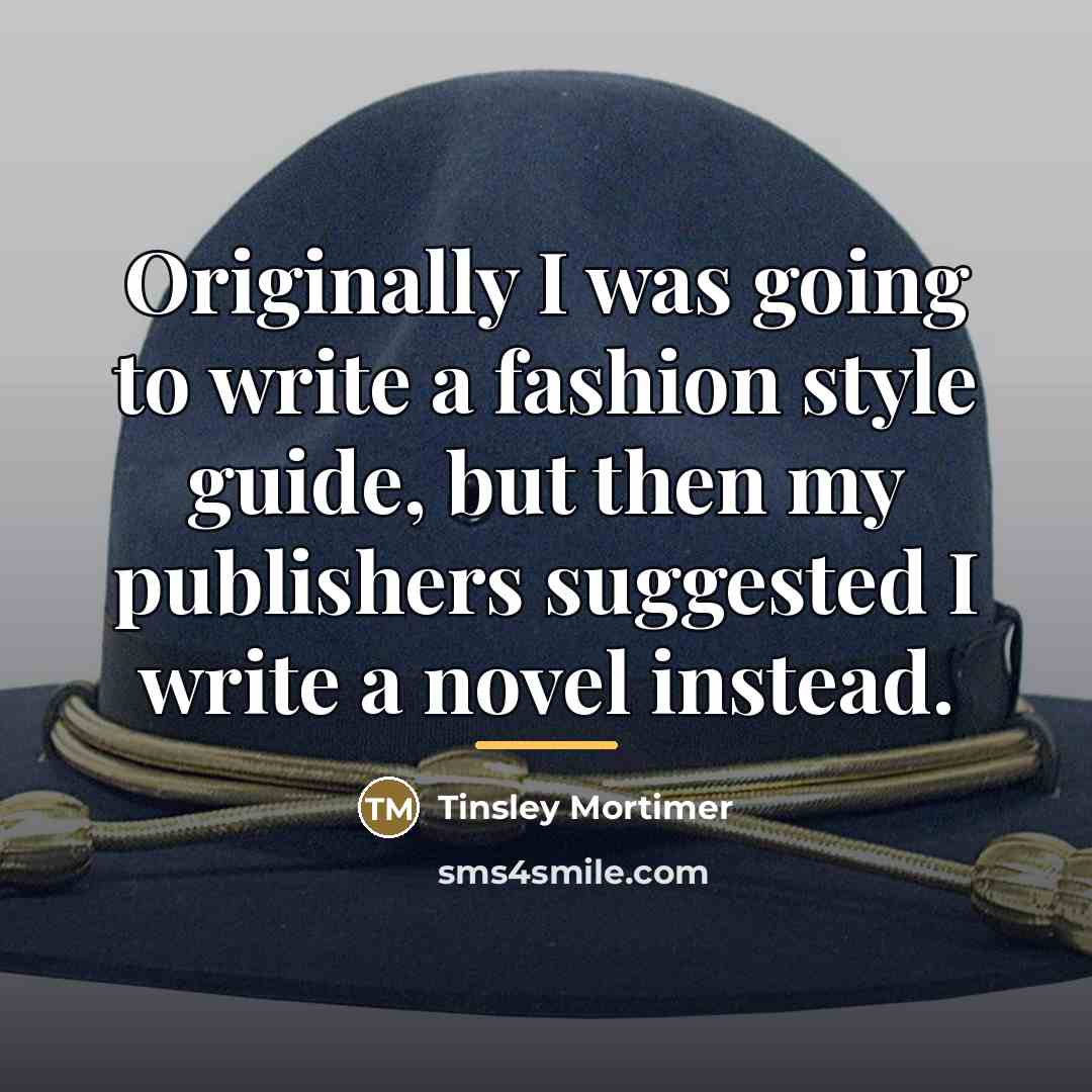 “Originally I was going to write a fashion style guide,…” quote by Tinsley Mortimer