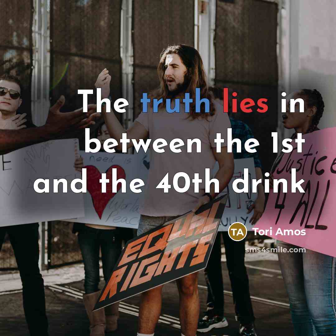 “The truth lies in between the 1st and the 40th…” quote by Tori Amos
