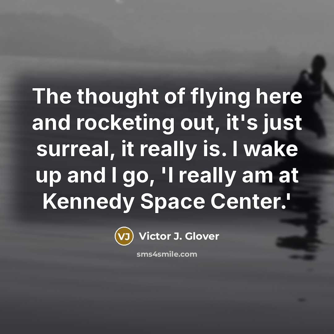 “The thought of flying here and rocketing out, it's just…” quote by Victor J. Glover