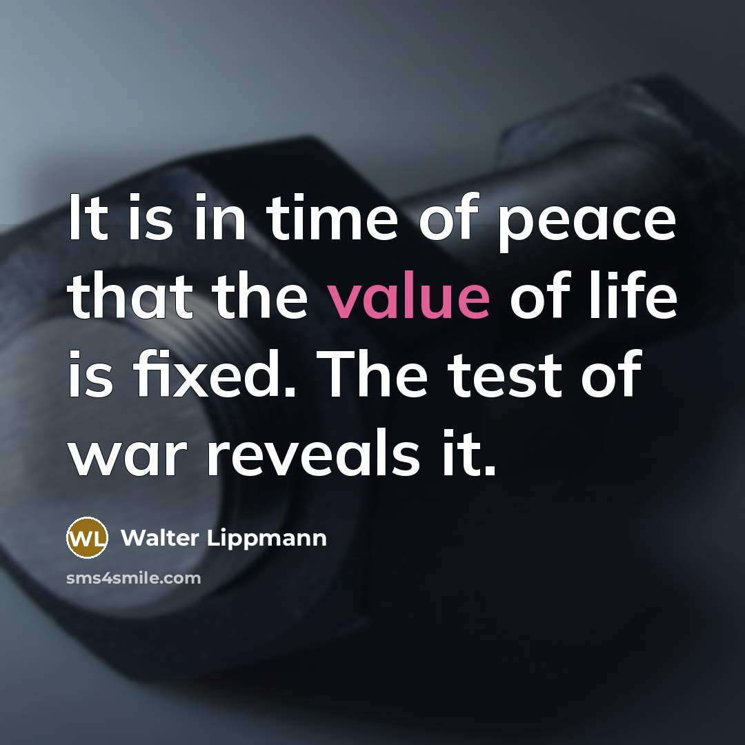 “It is in time of peace that the value of…” quote by Walter Lippmann