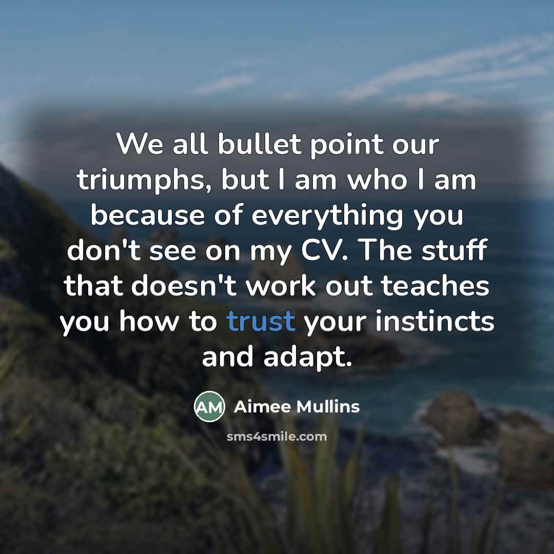 “We all bullet point our triumphs, but I am who…” quote by Aimee Mullins