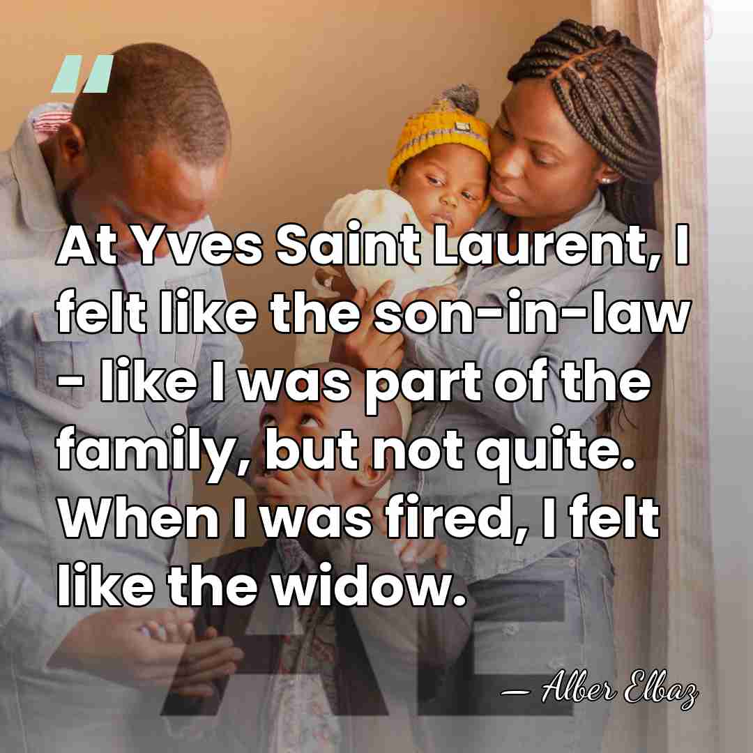 At Yves Saint Laurent, I felt like the son-in-law - like I&hellip; - Alber Elbaz