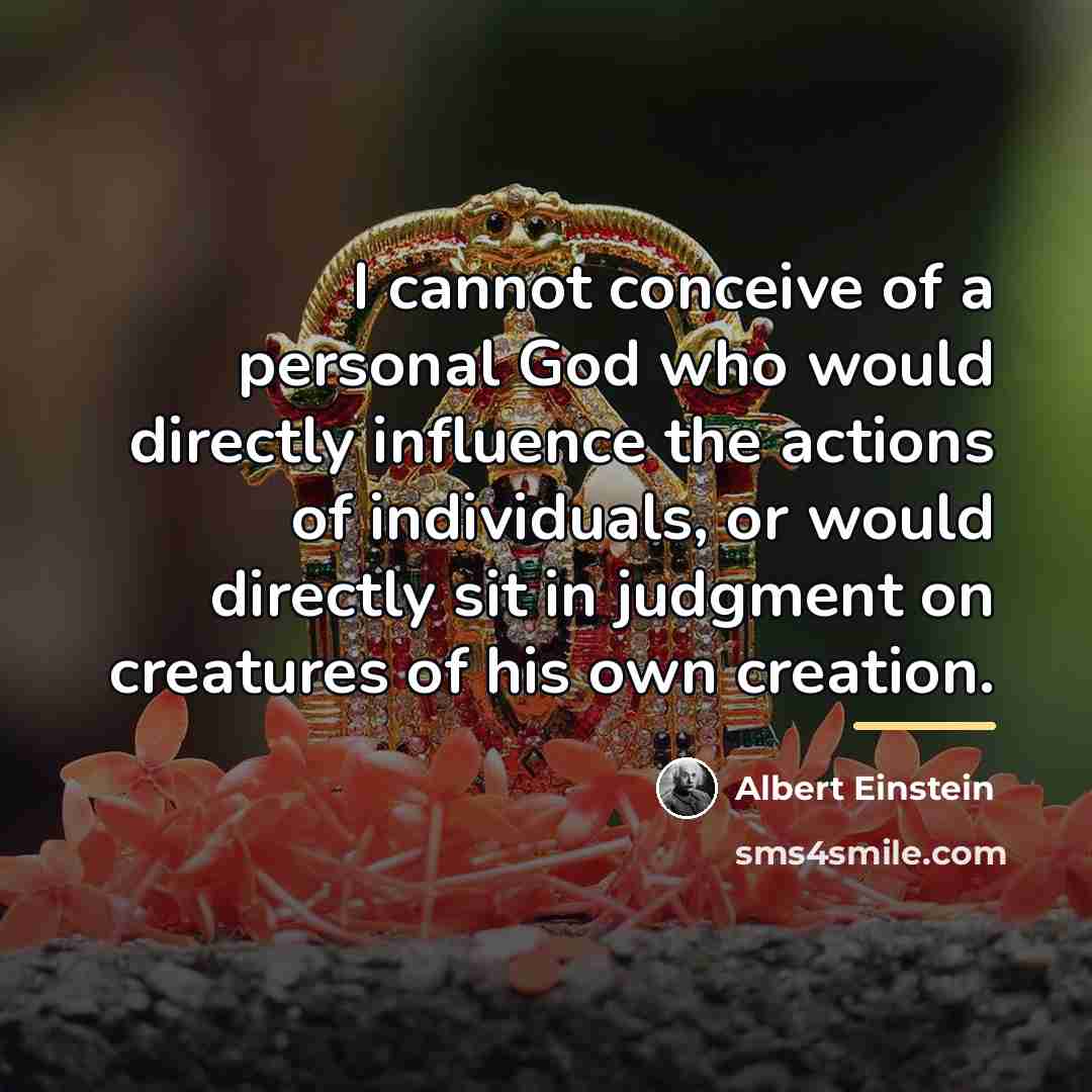“I cannot conceive of a personal God who would directly…” quote by Albert Einstein