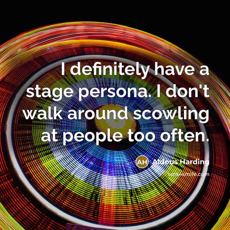 “I definitely have a stage persona. I don't walk around…” quote by Aldous Harding